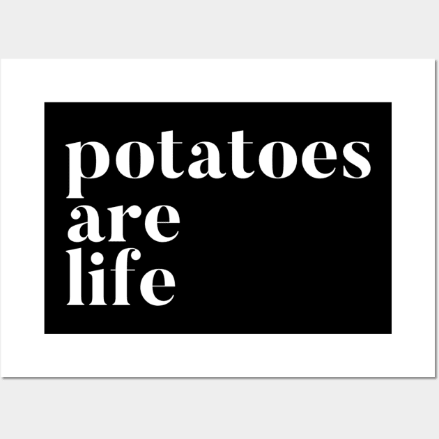 Potatoes Are Life Wall Art by GrayDaiser